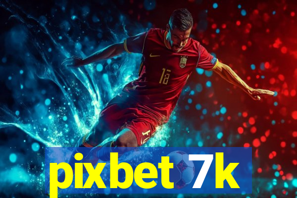 pixbet 7k