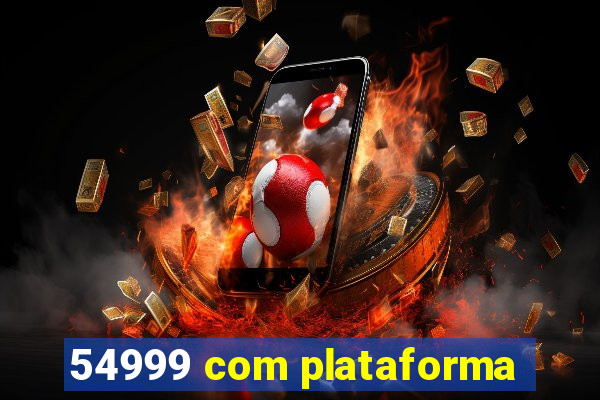 54999 com plataforma