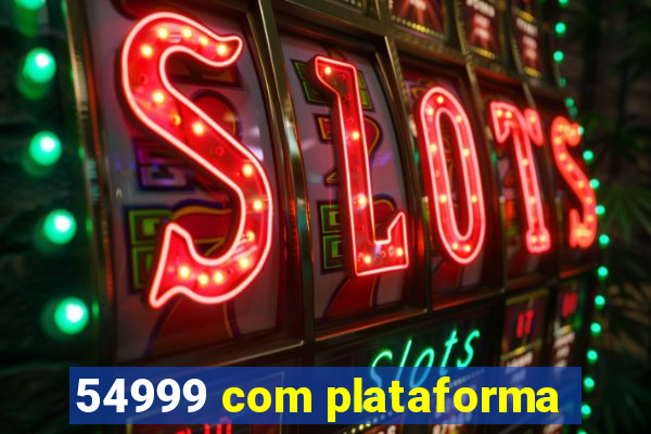 54999 com plataforma