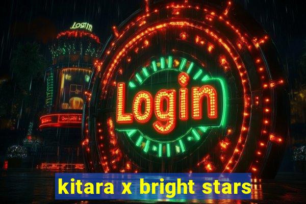 kitara x bright stars