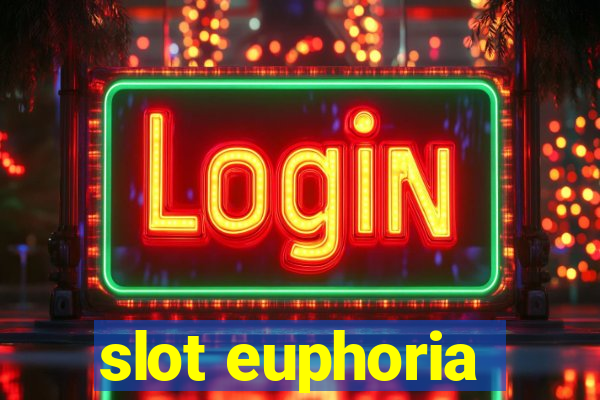 slot euphoria