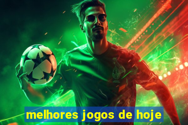 melhores jogos de hoje