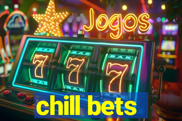 chill bets