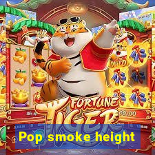 Pop smoke height