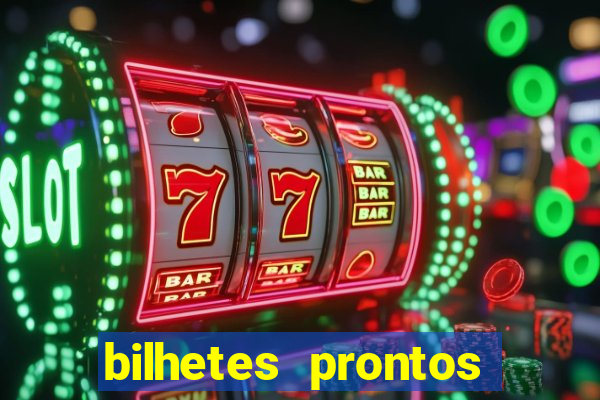 bilhetes prontos para hoje