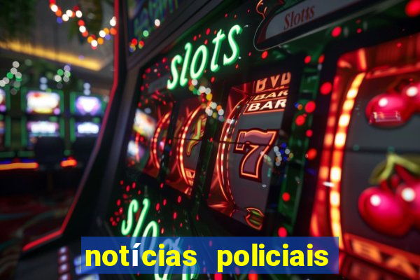 notícias policiais do jornal vs