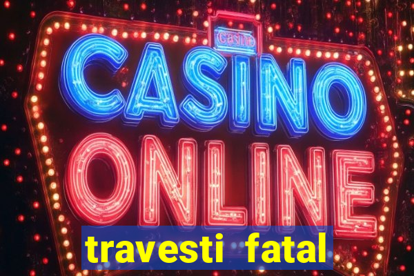 travesti fatal porto alegre