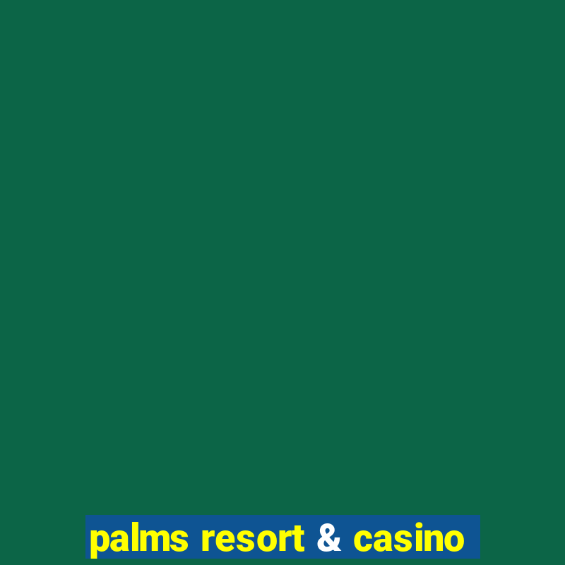 palms resort & casino