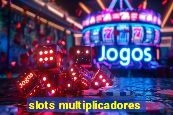 slots multiplicadores