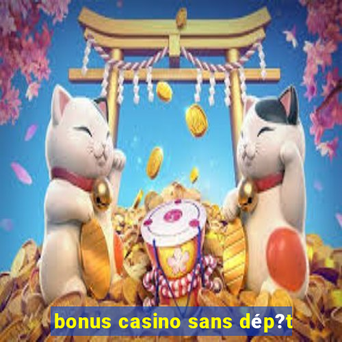 bonus casino sans dép?t