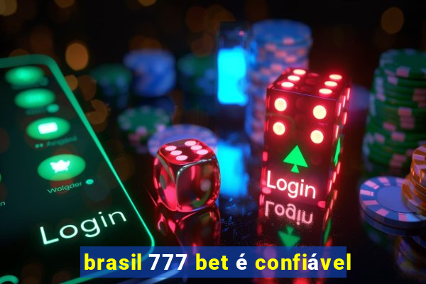 brasil 777 bet é confiável