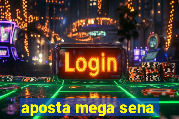 aposta mega sena