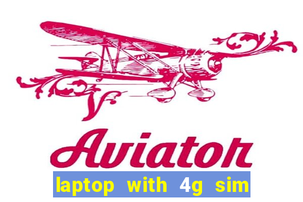 laptop with 4g sim card slot