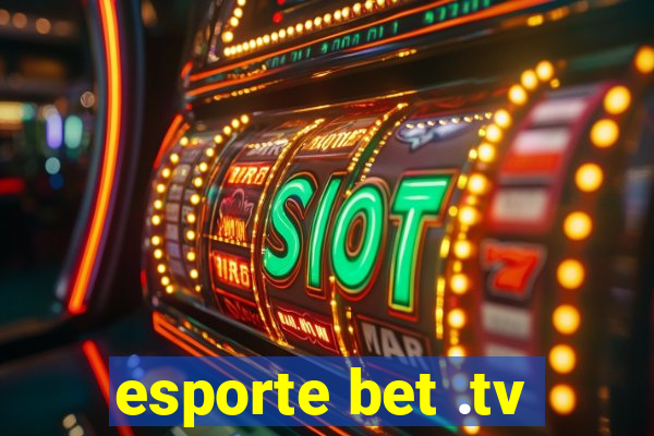 esporte bet .tv