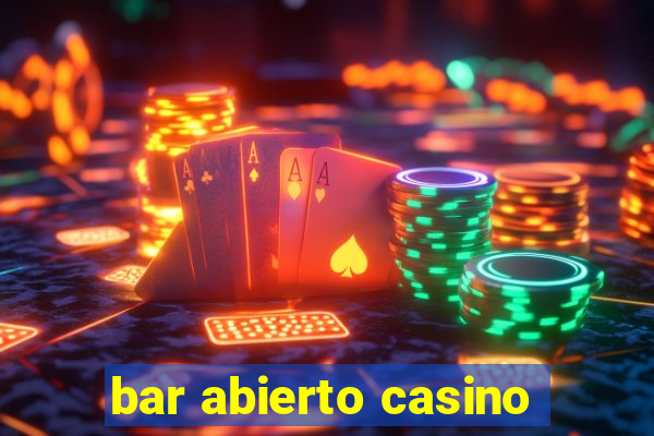 bar abierto casino