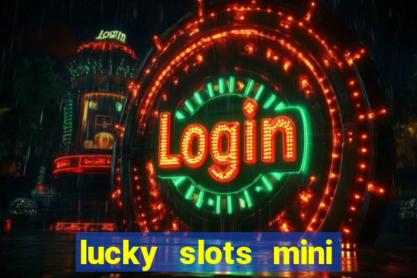 lucky slots mini vip 2022