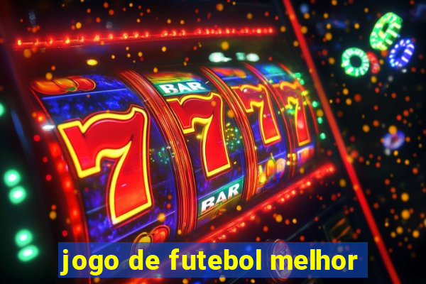 jogo de futebol melhor