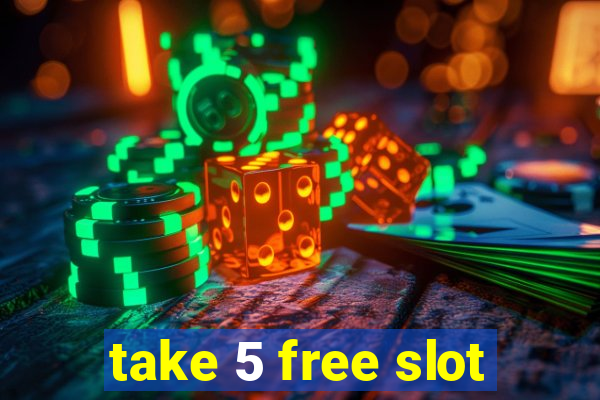 take 5 free slot