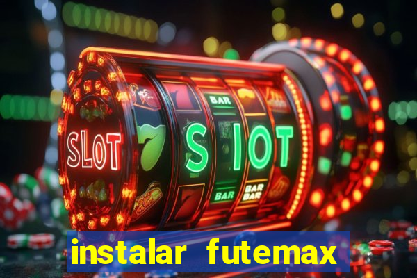 instalar futemax futebol ao vivo