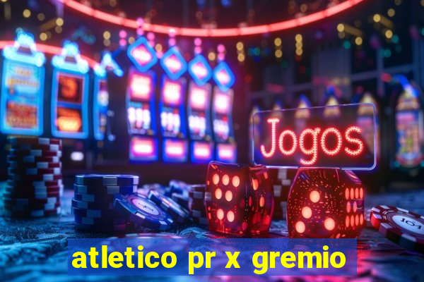 atletico pr x gremio