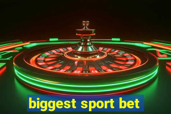 biggest sport bet