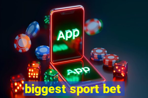 biggest sport bet