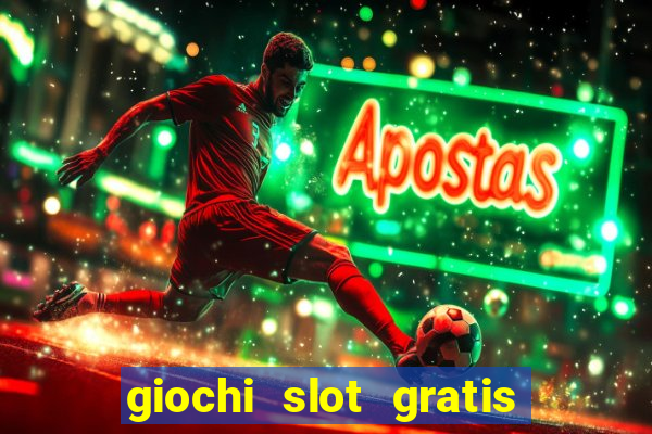 giochi slot gratis senza scaricare