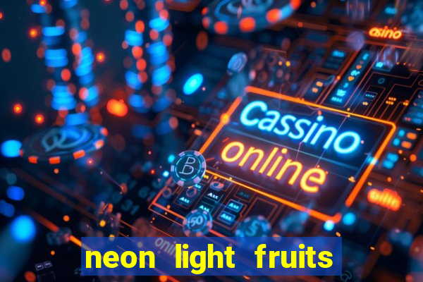 neon light fruits slot online