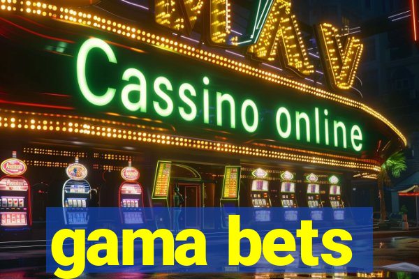 gama bets