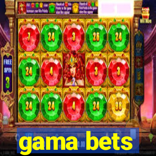 gama bets