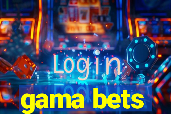 gama bets