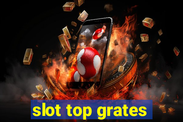 slot top grates