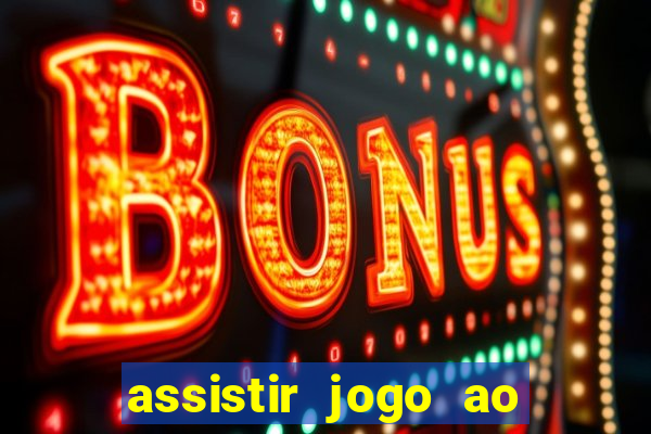 assistir jogo ao vivo internet