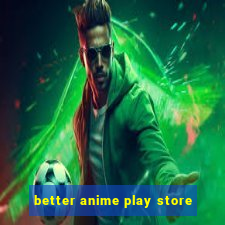 better anime play store