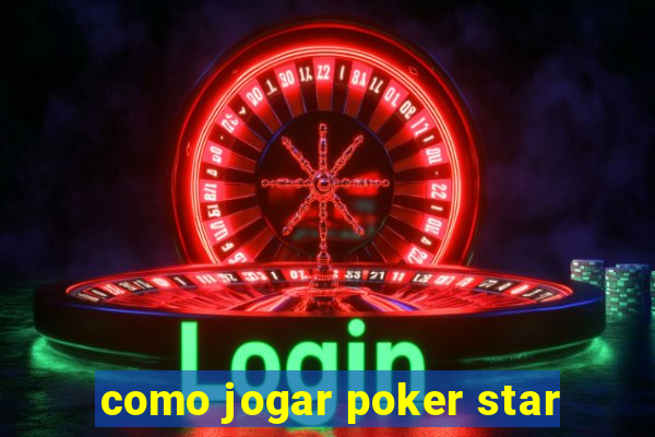 como jogar poker star