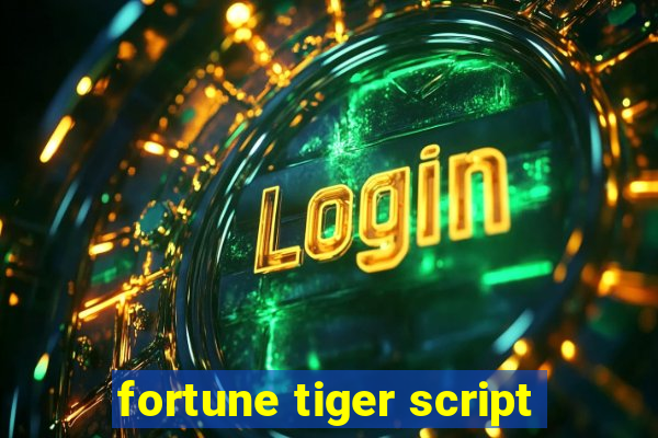 fortune tiger script