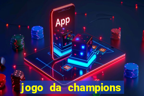 jogo da champions vai passar onde