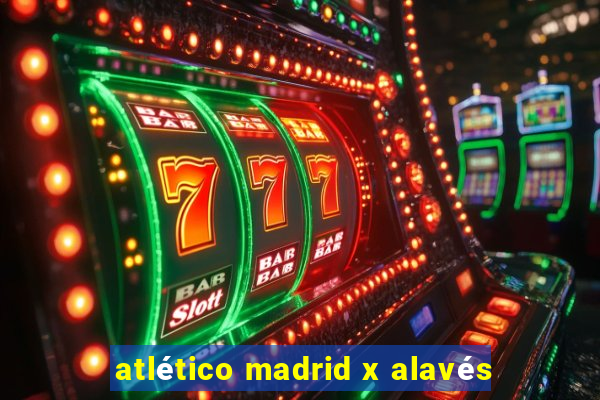 atlético madrid x alavés