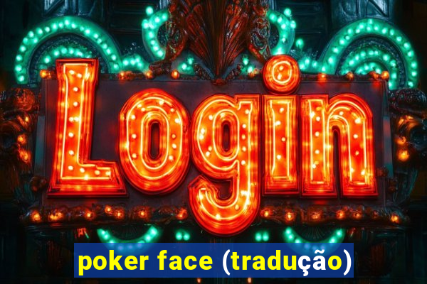 poker face (tradução)