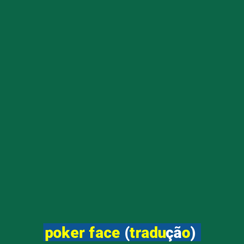 poker face (tradução)