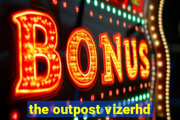 the outpost vizerhd