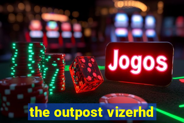 the outpost vizerhd