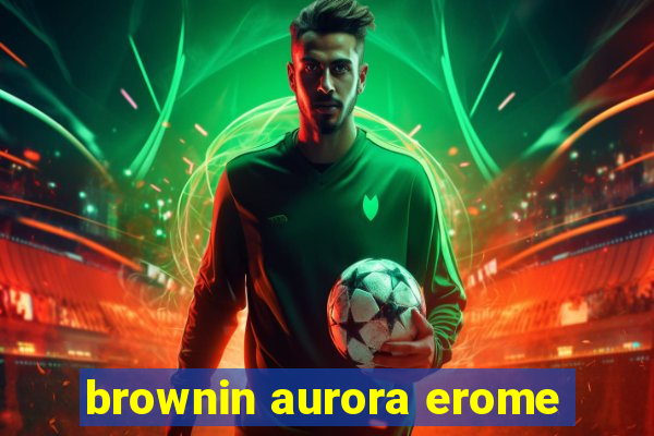 brownin aurora erome