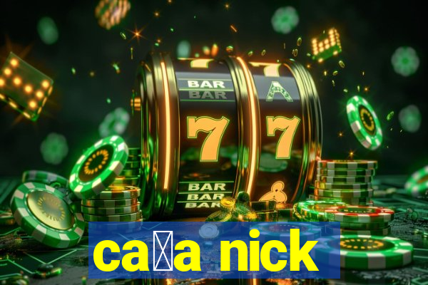 ca莽a nick