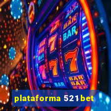 plataforma 521 bet