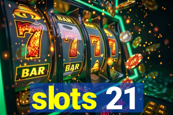 slots 21