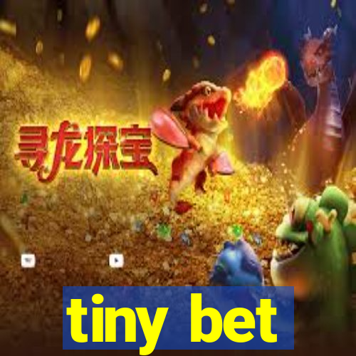 tiny bet