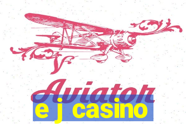 e j casino