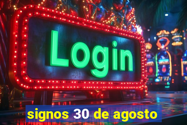 signos 30 de agosto