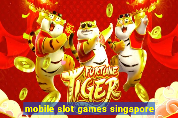 mobile slot games singapore